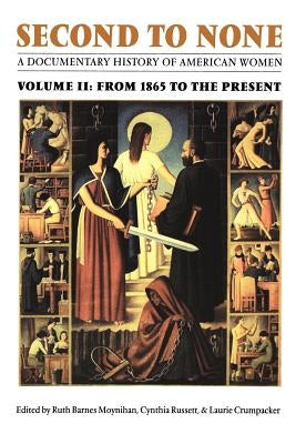 Second to None: A Documentary History of American Women. Volume 2, from 1865 to the Present by Moynihan, Ruth B.