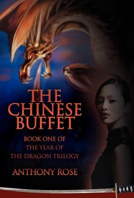 The Chinese Buffet: Book One of the Year of the Dragon Trilogy by Rose, Anthony