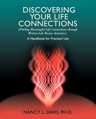 Discovering Your Life Connections: (Finding Meaningful Life Connections Through Written Life Review Activities) by Davis, Nancy L.