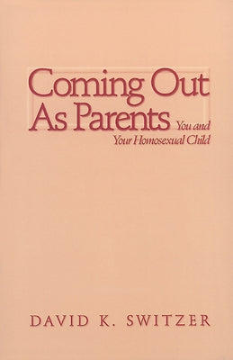 Coming Out as Parents: You and Your Homosexual Child by Switzer, David K.