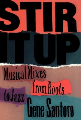 Stir It Up: Musical Mixes from Roots to Jazz by Santoro, Gene