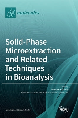 Solid-Phase Microextraction and Related Techniques in Bioanalysis by Kataoka, Hiroyuki