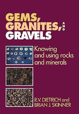 Gems, Granites, and Gravels: Knowing and Using Rocks and Minerals by Dietrich, R. V.