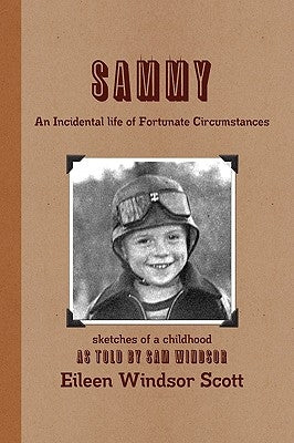 Sammy an Incidental Life of Fortunate Circumstances by Scott, Eileen Windsor