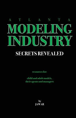 Atlanta Modeling Industry Secrets Revealed: Resources for Child and Adult Models, Their Agents and Managers by War, Ja