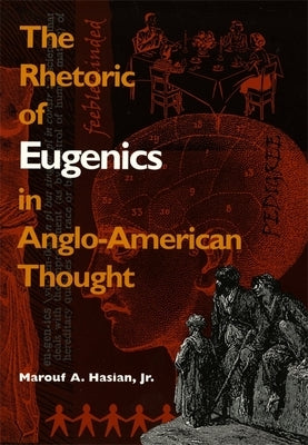 Rhetoric of Eugenics in Anglo-American Thought by Hasian, Marouf A., Jr.