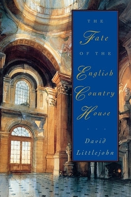 The Fate of the English Country House by Littlejohn, David