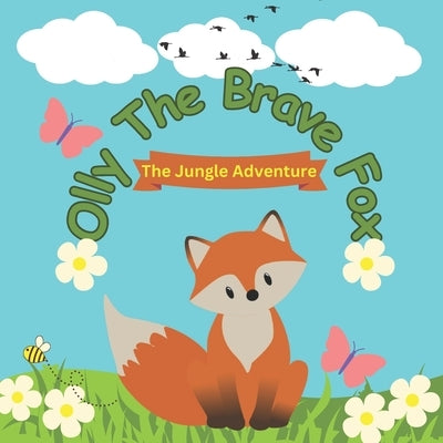 Olly The Brave Fox: The Jungle Adventure by Rana, Muskan