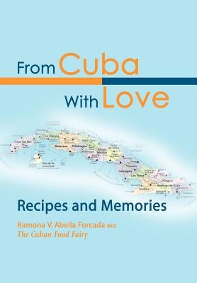 From Cuba With Love: Recipes and Memories by Abella, Ramona V.