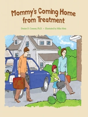 Mommy's Coming Home from Treatment by Crosson, Denise D.