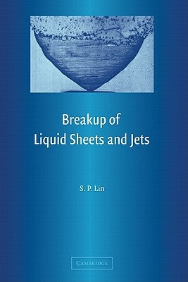 Breakup of Liquid Sheets and Jets by Lin, S. P.