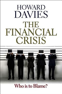 Financial Crisis: Who Is to Blame? by Davies, Howard
