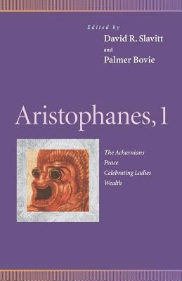 Aristophanes, 1: Acharnians, Peace, Celebrating Ladies, Wealth by Slavitt, David R.