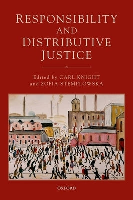 Responsibility and Distributive Justice by Knight, Carl