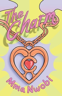 The Charm (No. 1): A Children's Book About Courage by Nwobi, Mma Zikora