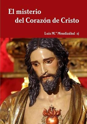 El misterio del Coraz?n de Cristo by Mendiz&#225;bal Ostolaza, Luis M. a.