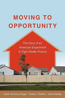 Moving to Opportunity: The Story of an American Experiment to Fight Ghetto Poverty by de Souza Briggs, Xavier