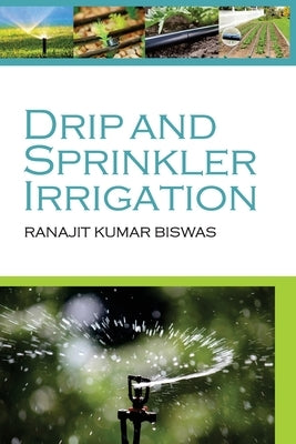 Drip And Sprinkler Irrigation by Biswas, Ranajit Kumar