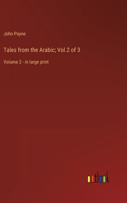 Tales from the Arabic; Vol.2 of 3: Volume 2 - in large print by Payne, John