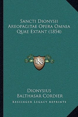 Sancti Dionysii Areopagitae Opera Omnia Quae Extant (1854) by Dionysius