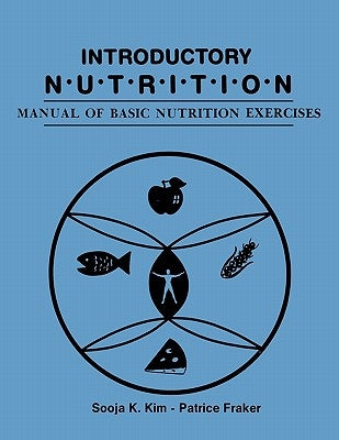 Introductory Nutrition: Manual of Basic Nutrition Exercises by Kim, Sooja K.