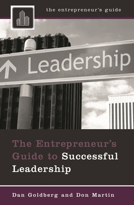 The Entrepreneur's Guide to Successful Leadership by Goldberg, Dan