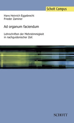 Ad organum faciendum: Lehrschriften der Mehrstimmigkeit in nachguidonischer Zeit by Eggebrecht, Hans Heinrich