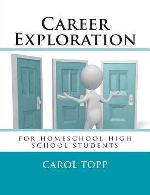 Career Exploration: for homeschool high school students by Topp, Carol