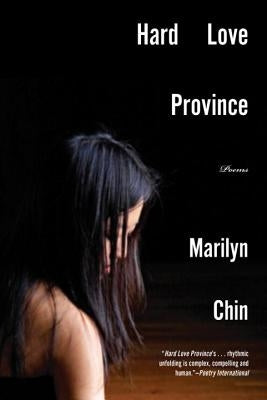 Hard Love Province: Poems by Chin, Marilyn