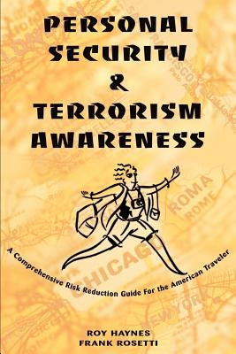 Personal Security & Terrorism Awareness: A Comprehensive Risk Reduction Guide For the American Traveler by Haynes, John