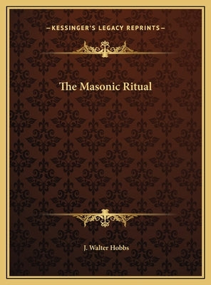 The Masonic Ritual by Hobbs, J. Walter