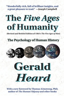 The Five Ages of Humanity: The Psychology of Human History by Heard, Gerald