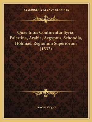 Quae Intus Continentur Syria, Palestina, Arabia, Aegyptus, Schondia, Holmiae, Regionum Superiorum (1532) by Ziegler, Jacobus
