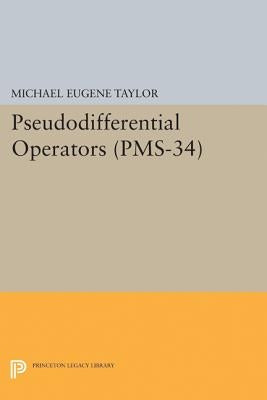 Pseudodifferential Operators (Pms-34) by Taylor, Michael Eugene