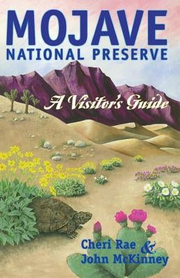 Mojave National Preserve: A Visitor's Guide by Rae, Cheri