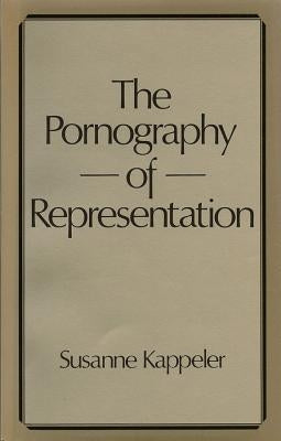 The Pornography of Representation by Kappeler, Susanne