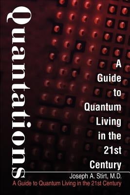 Quantations: A Guide to Quantum Living in the 21st Century by Stirt, Joseph