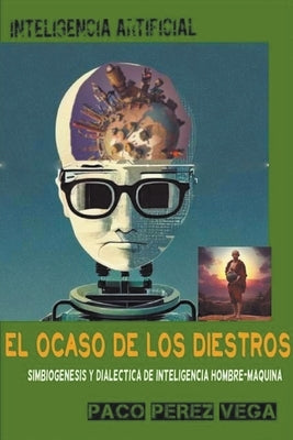 Inteligencia Artificial - El Ocaso de los Diestros by Perez, Paco