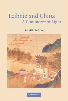 Leibniz and China: A Commerce of Light by Perkins, Franklin