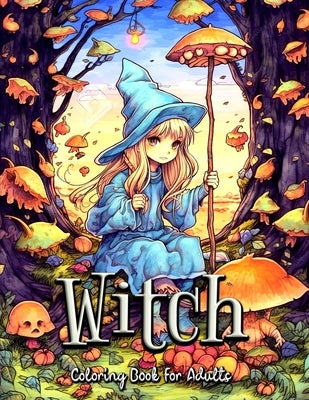 Witch Coloring Book for Adults: Journey Through Enchanted Realms and Unleash Your Inner Magic by Seidel, Laura