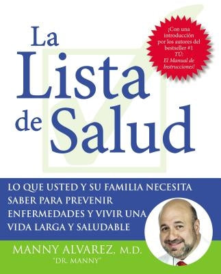 La Lista de Salud: Lo Que Usted Y Su Familia Necesita Saber Para Prevenir Enfermedades Y Vivir Una Vida Larga Y Saludable by Alvarez, Manny