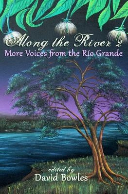 Along the River 2: More Voices from the Rio Grande by Johnson, Rob