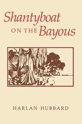 Shantyboat on the Bayous by Hubbard, Harlan