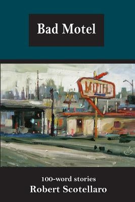 Bad Motel: 100-word stories by Scotellaro, Robert