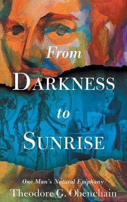 From Darkness to Sunrise: One Man's Natural Epiphany by Obenchain, Theodore G.