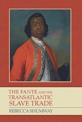 The Fante and the Transatlantic Slave Trade by Shumway, Rebecca