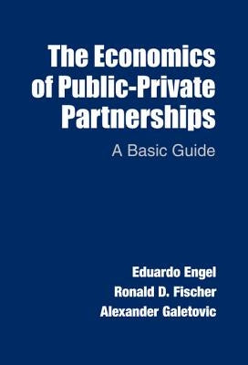 The Economics of Public-Private Partnerships: A Basic Guide by Engel, Eduardo