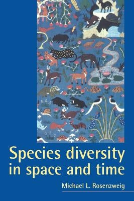 Species Diversity in Space and Time by Rosenzweig, Michael L.