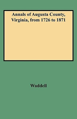 Annals of Augusta County, Virginia, from 1726 to 1871 by Waddell, Jos a.