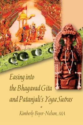 Easing into the Bhagavad Gita and Patanjali's Yoga Sutras by Haug, Kathy